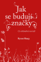Jak se budují značky: Co obchodníci nevědí