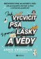 Jak vycvičit psa s pomocí lásky a vědy